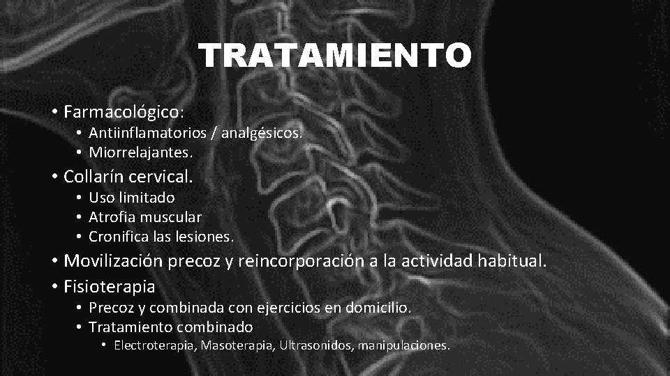 TRATAMIENTO • Farmacológico: • Antiinflamatorios / analgésicos. • Miorrelajantes. • Collarín cervical. • Uso