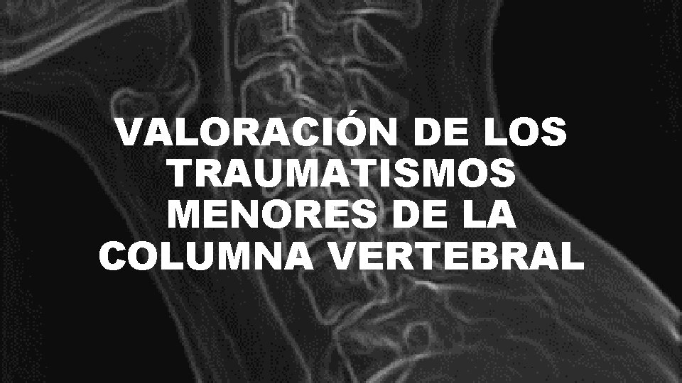 VALORACIÓN DE LOS TRAUMATISMOS MENORES DE LA COLUMNA VERTEBRAL 