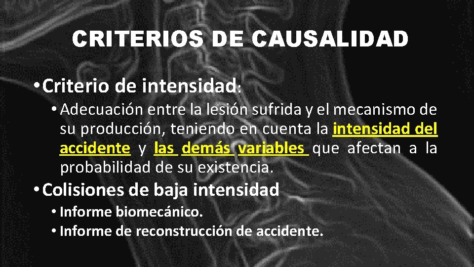 CRITERIOS DE CAUSALIDAD • Criterio de intensidad: • Adecuación entre la lesión sufrida y
