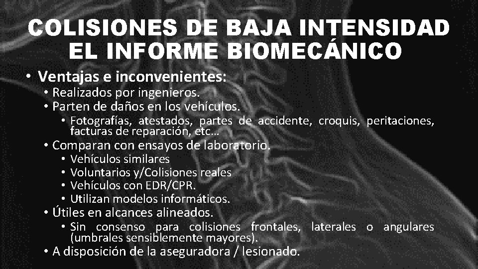 COLISIONES DE BAJA INTENSIDAD EL INFORME BIOMECÁNICO • Ventajas e inconvenientes: • Realizados por