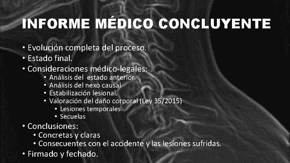 INFORME MÉDICO CONCLUYENTE • Evolución completa del proceso. • Estado final. • Consideraciones médico-legales: