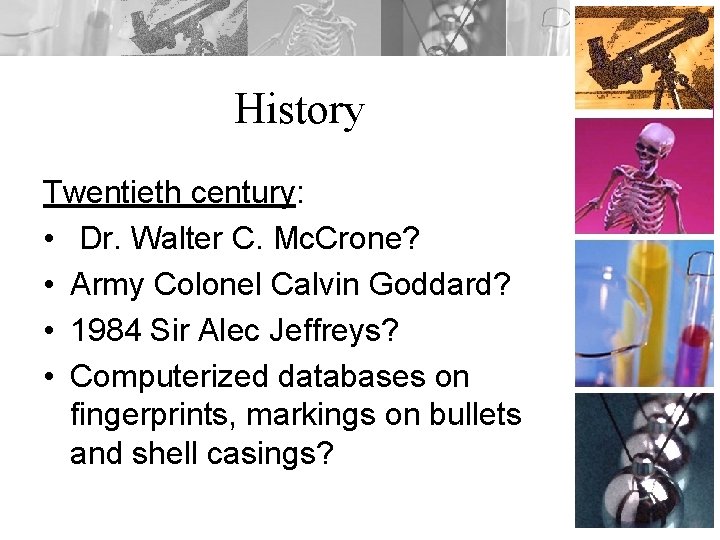 History Twentieth century: • Dr. Walter C. Mc. Crone? • Army Colonel Calvin Goddard?