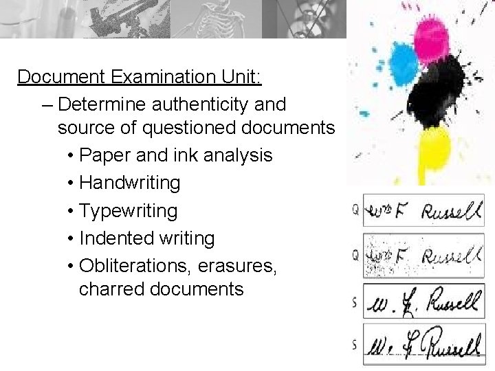 Document Examination Unit: – Determine authenticity and source of questioned documents • Paper and