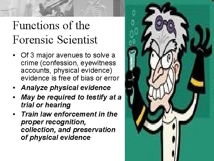 Functions of the Forensic Scientist • Of 3 major avenues to solve a crime