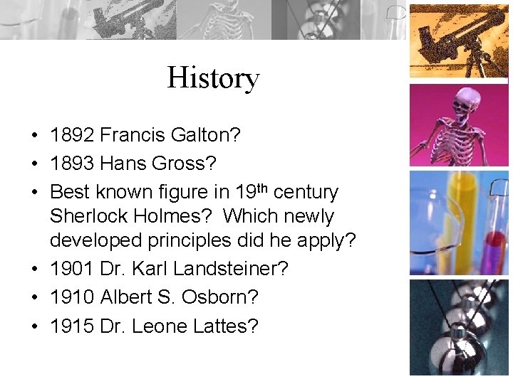 History • 1892 Francis Galton? • 1893 Hans Gross? • Best known figure in