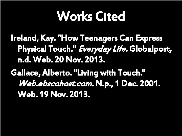 Works Cited Ireland, Kay. "How Teenagers Can Express Physical Touch. " Everyday Life. Globalpost,