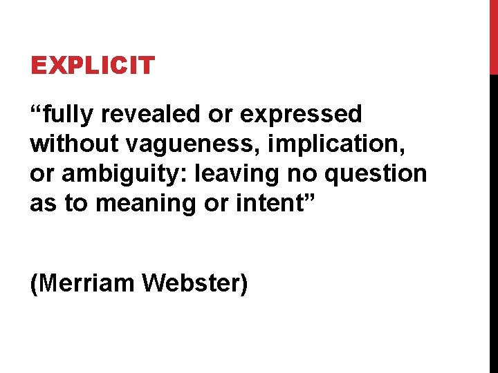 EXPLICIT “fully revealed or expressed without vagueness, implication, or ambiguity: leaving no question as