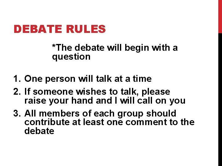 DEBATE RULES *The debate will begin with a question 1. One person will talk