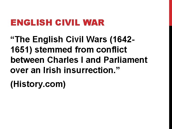 ENGLISH CIVIL WAR “The English Civil Wars (16421651) stemmed from conflict between Charles I