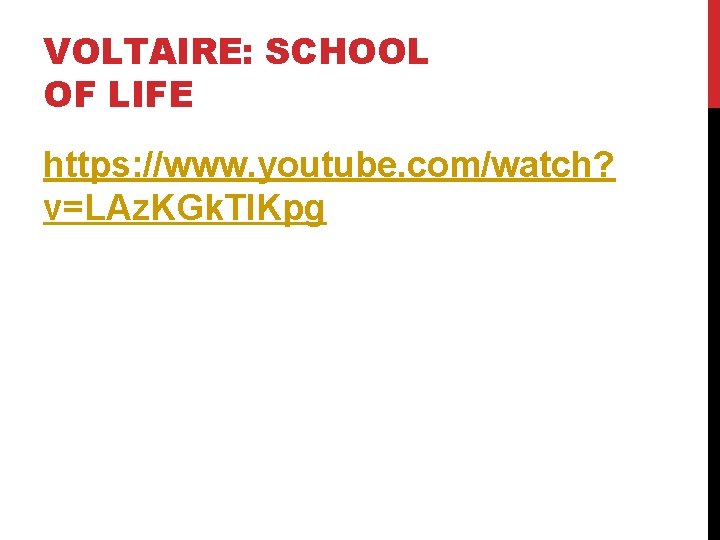 VOLTAIRE: SCHOOL OF LIFE https: //www. youtube. com/watch? v=LAz. KGk. TIKpg 