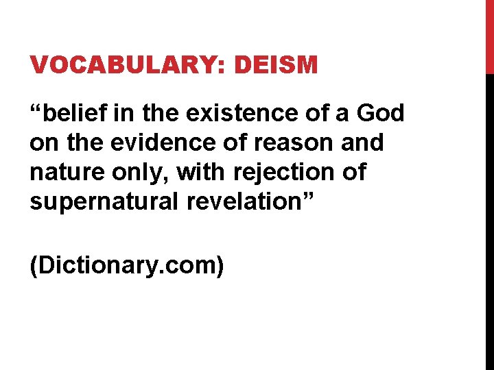 VOCABULARY: DEISM “belief in the existence of a God on the evidence of reason