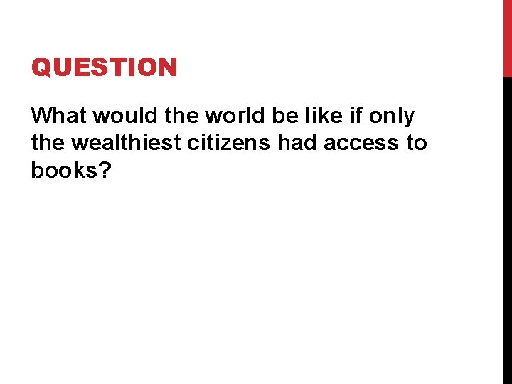 QUESTION What would the world be like if only the wealthiest citizens had access