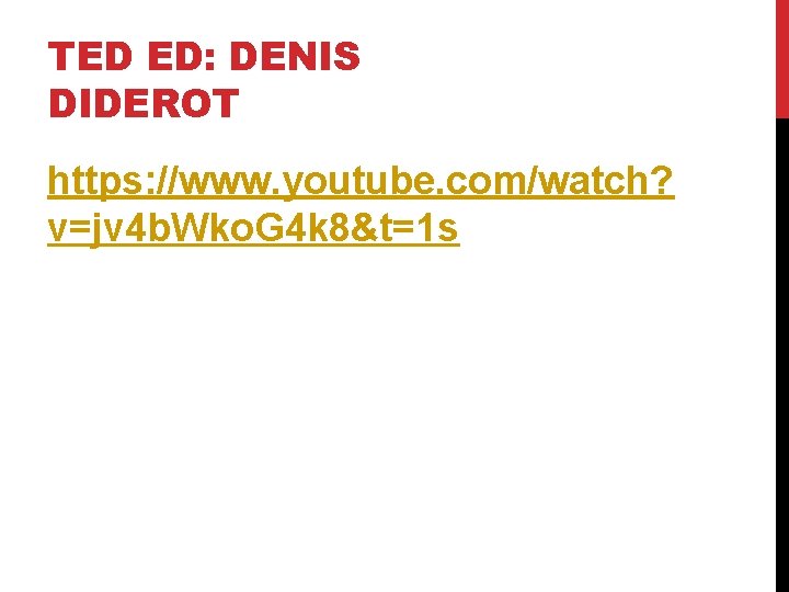 TED ED: DENIS DIDEROT https: //www. youtube. com/watch? v=jv 4 b. Wko. G 4