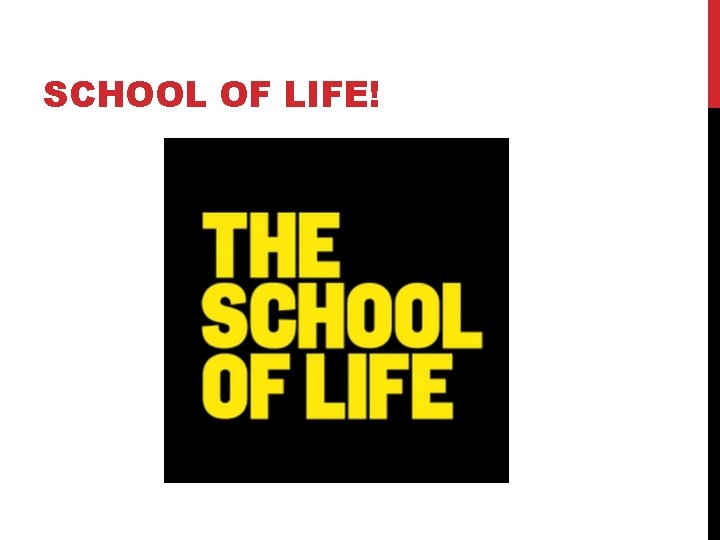 SCHOOL OF LIFE! 