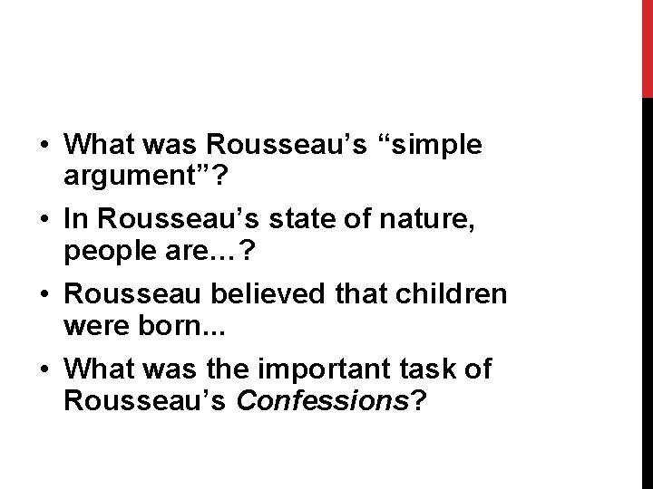  • What was Rousseau’s “simple argument”? • In Rousseau’s state of nature, people