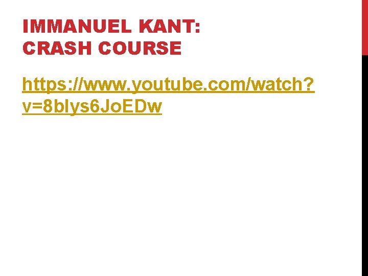 IMMANUEL KANT: CRASH COURSE https: //www. youtube. com/watch? v=8 b. Iys 6 Jo. EDw