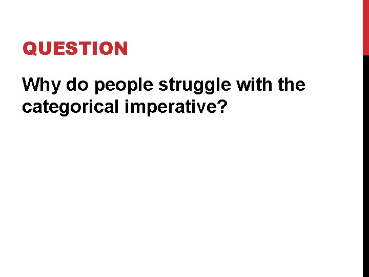 QUESTION Why do people struggle with the categorical imperative? 