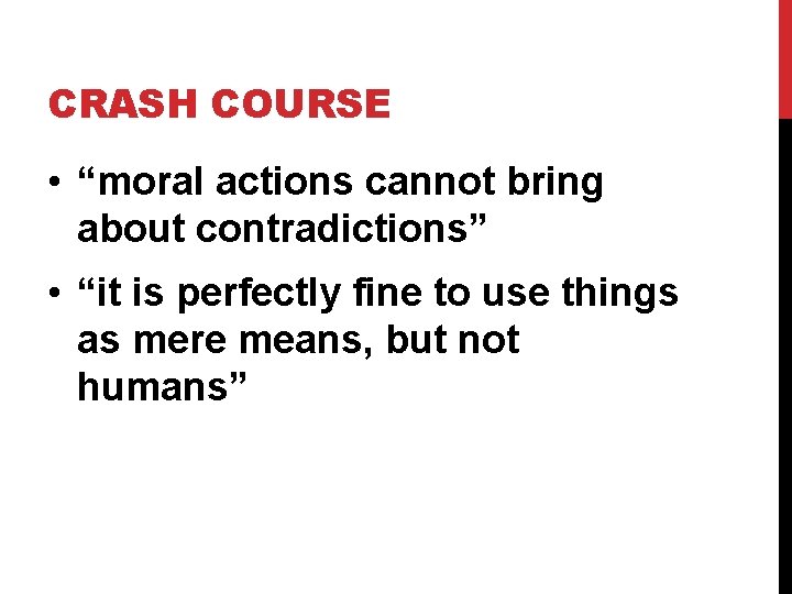 CRASH COURSE • “moral actions cannot bring about contradictions” • “it is perfectly fine