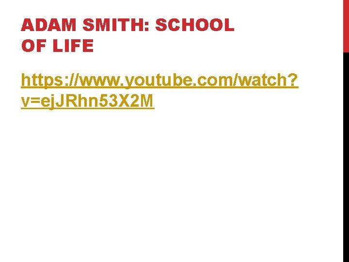 ADAM SMITH: SCHOOL OF LIFE https: //www. youtube. com/watch? v=ej. JRhn 53 X 2