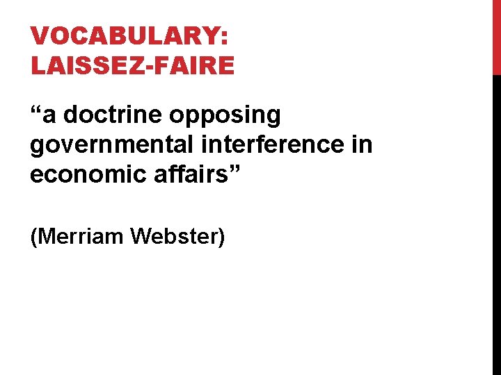 VOCABULARY: LAISSEZ-FAIRE “a doctrine opposing governmental interference in economic affairs” (Merriam Webster) 