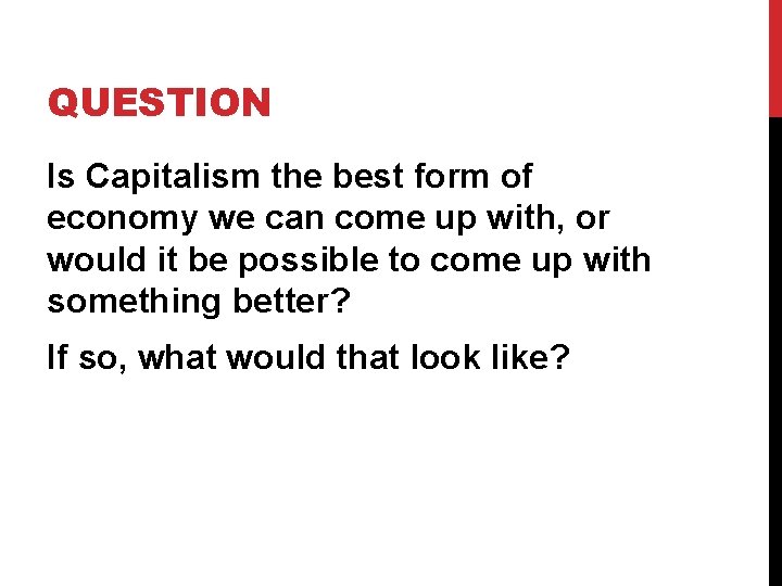 QUESTION Is Capitalism the best form of economy we can come up with, or