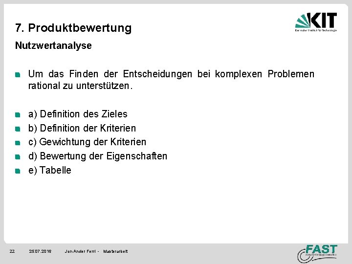 7. Produktbewertung Nutzwertanalyse Um das Finden der Entscheidungen bei komplexen Problemen rational zu unterstützen.