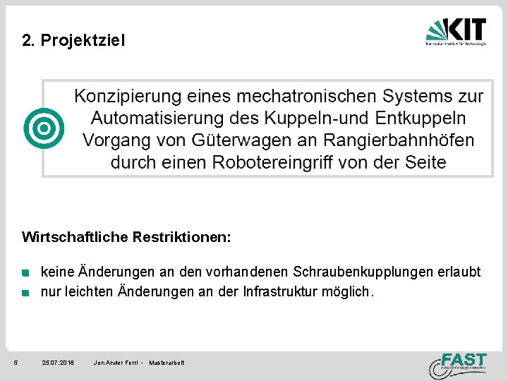 2. Projektziel Wirtschaftliche Restriktionen: keine Änderungen an den vorhandenen Schraubenkupplungen erlaubt nur leichten Änderungen