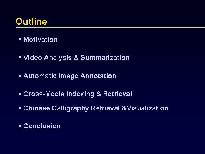 Outline § Motivation § Video Analysis & Summarization § Automatic Image Annotation § Cross-Media