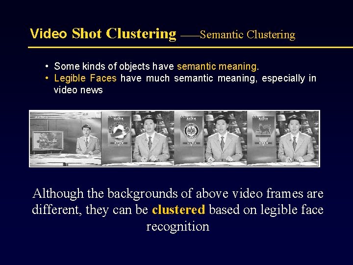 Video Shot Clustering ——Semantic Clustering • Some kinds of objects have semantic meaning. •
