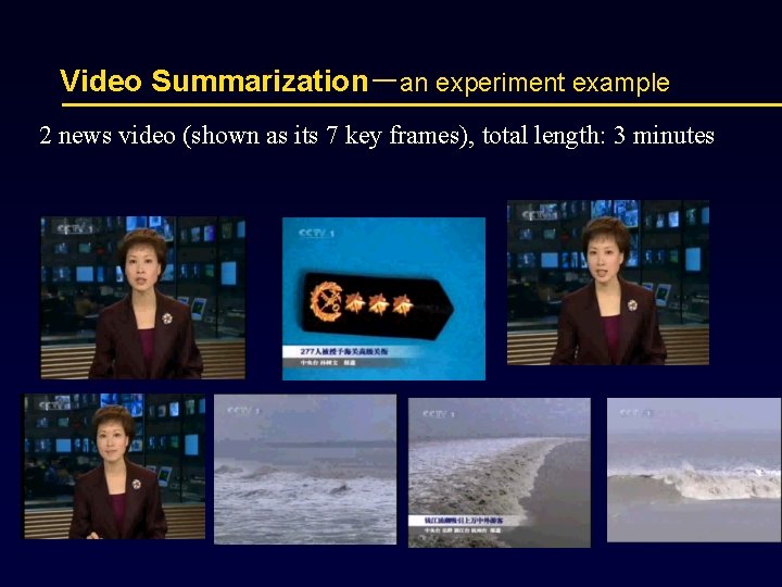 Video Summarization－an experiment example 2 news video (shown as its 7 key frames), total