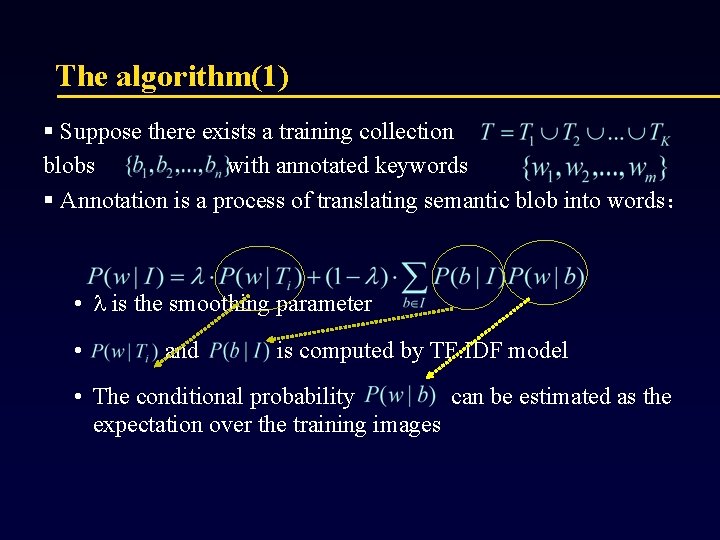 The algorithm(1) § Suppose there exists a training collection blobs with annotated keywords §