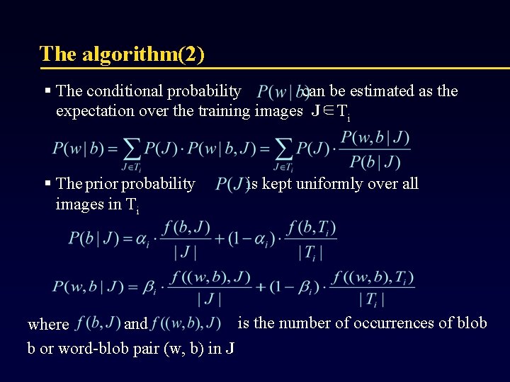 The algorithm(2) § The conditional probability can be estimated as the expectation over the