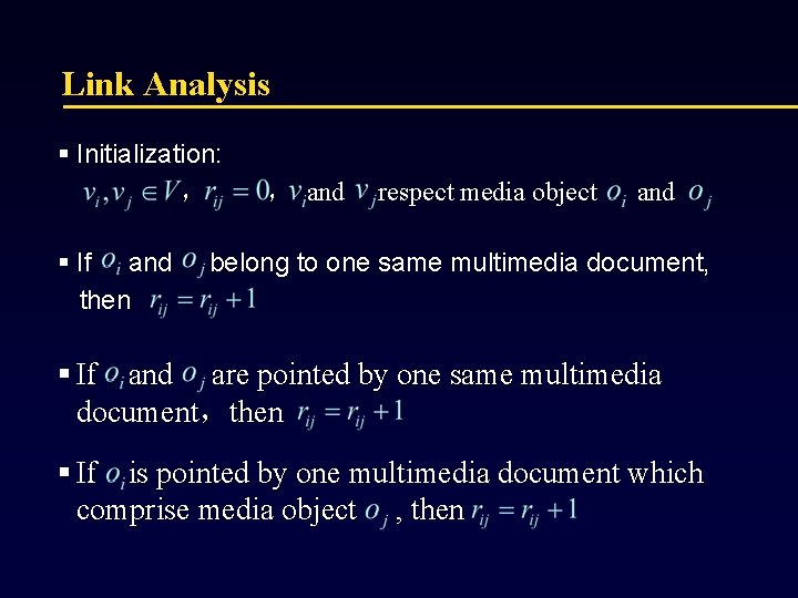 Link Analysis § Initialization: ， § If and then ， and respect media object