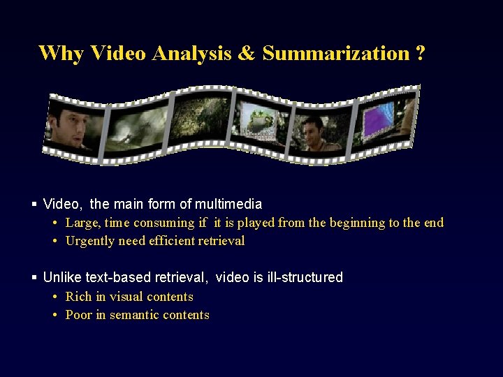 Why Video Analysis & Summarization ? § Video, the main form of multimedia •