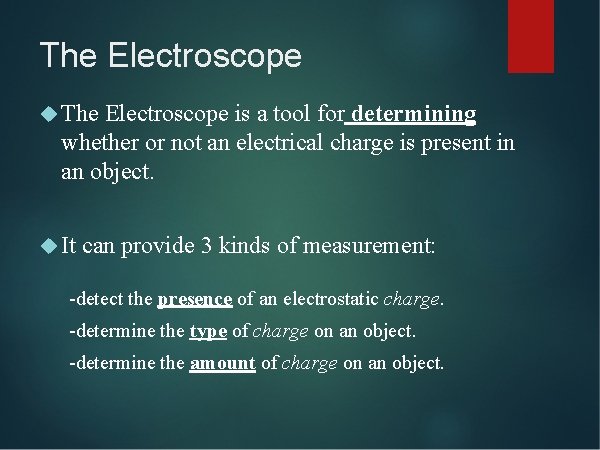 The Electroscope is a tool for determining whether or not an electrical charge is