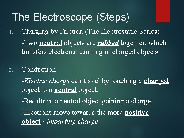 The Electroscope (Steps) 1. Charging by Friction (The Electrostatic Series) -Two neutral objects are