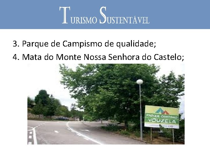 3. Parque de Campismo de qualidade; 4. Mata do Monte Nossa Senhora do Castelo;