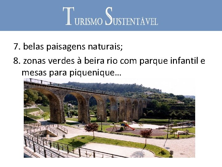 7. belas paisagens naturais; 8. zonas verdes à beira rio com parque infantil e