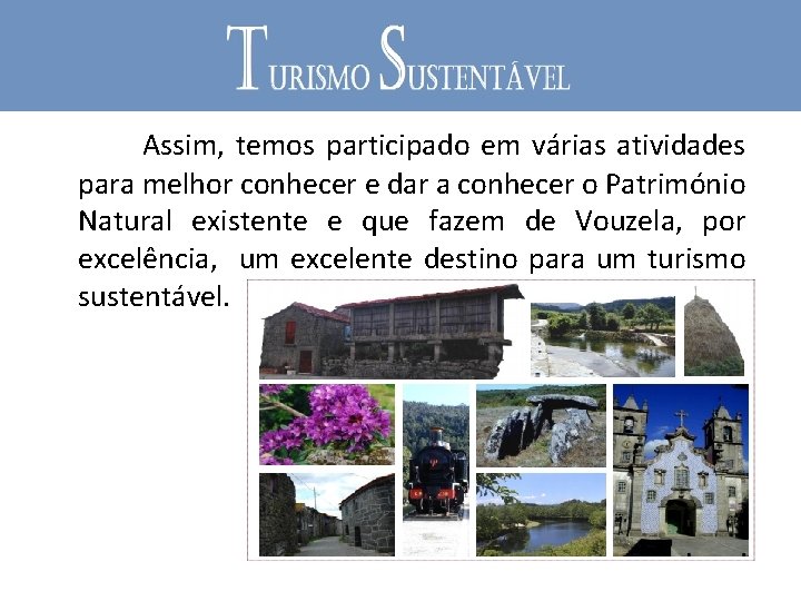  Assim, temos participado em várias atividades para melhor conhecer e dar a conhecer