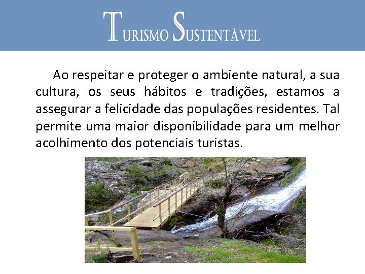  Ao respeitar e proteger o ambiente natural, a sua cultura, os seus hábitos