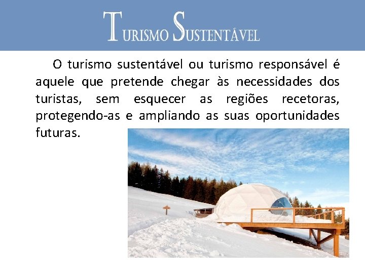  O turismo sustentável ou turismo responsável é aquele que pretende chegar às necessidades