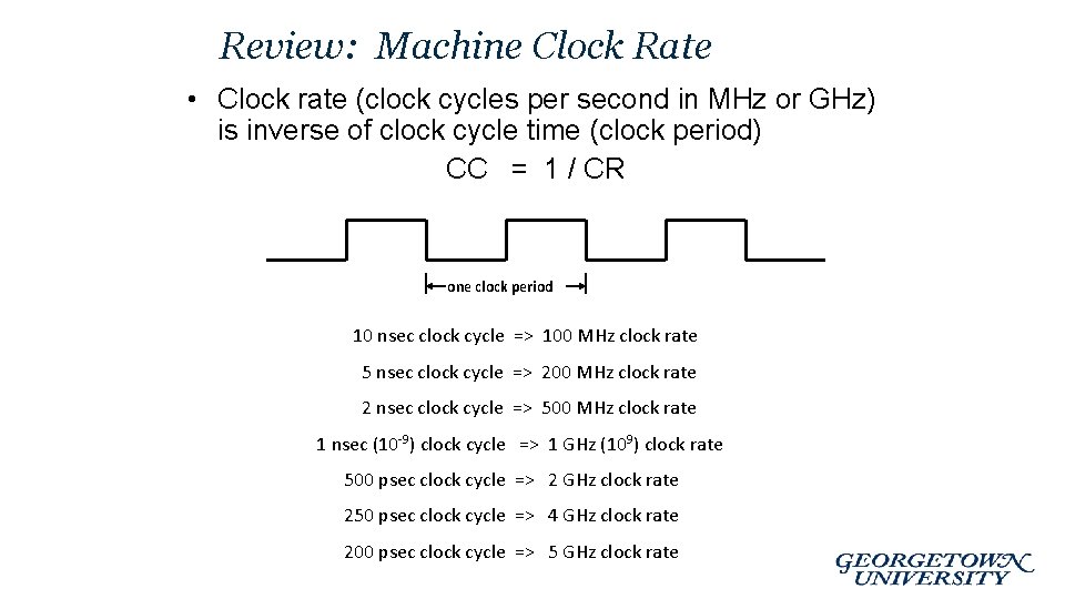 Review: Machine Clock Rate • Clock rate (clock cycles per second in MHz or