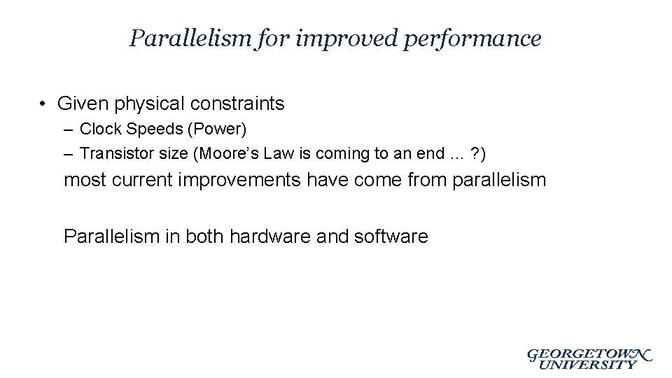 Parallelism for improved performance • Given physical constraints – Clock Speeds (Power) – Transistor