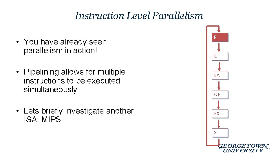 Instruction Level Parallelism • You have already seen parallelism in action! • Pipelining allows