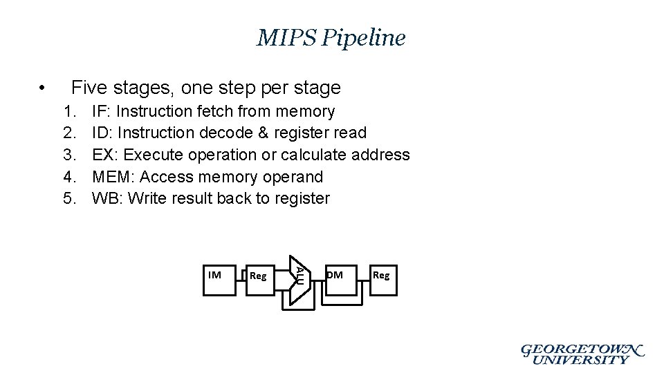 MIPS Pipeline • Five stages, one step per stage 1. 2. 3. 4. 5.