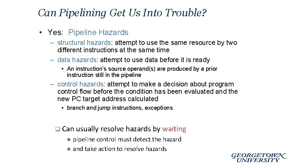 Can Pipelining Get Us Into Trouble? • Yes: Pipeline Hazards – structural hazards: attempt
