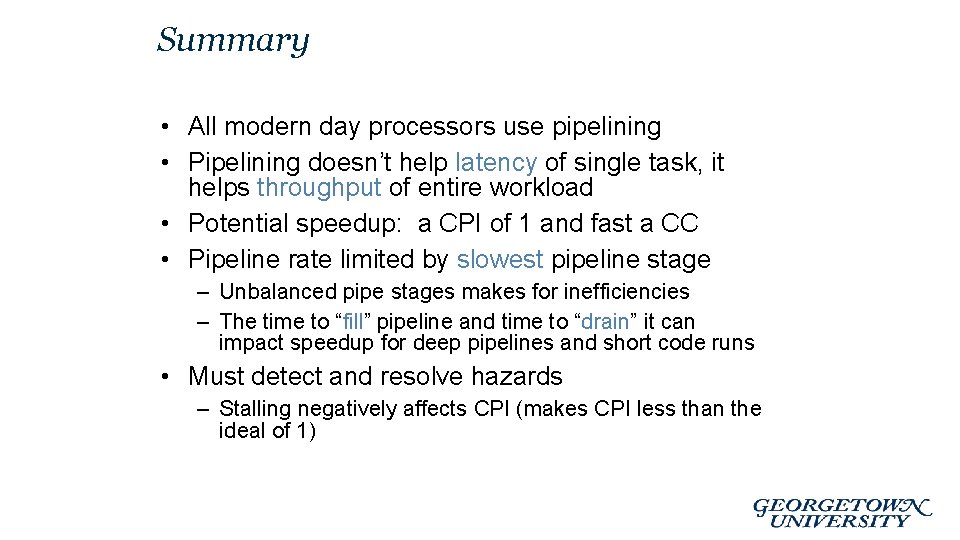 Summary • All modern day processors use pipelining • Pipelining doesn’t help latency of