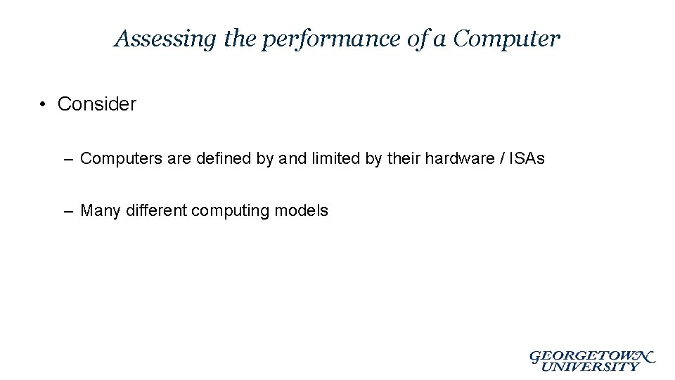 Assessing the performance of a Computer • Consider – Computers are defined by and