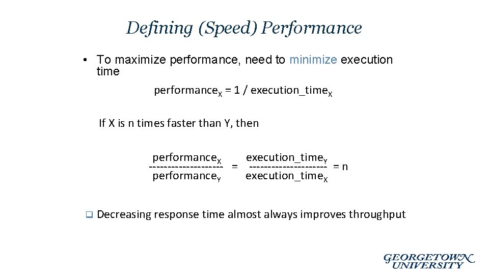 Defining (Speed) Performance • To maximize performance, need to minimize execution time performance. X