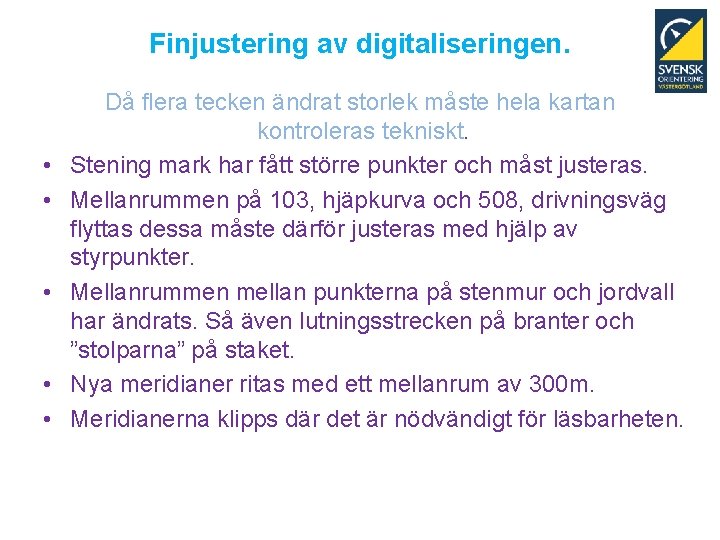 Finjustering av digitaliseringen. • • • Då flera tecken ändrat storlek måste hela kartan